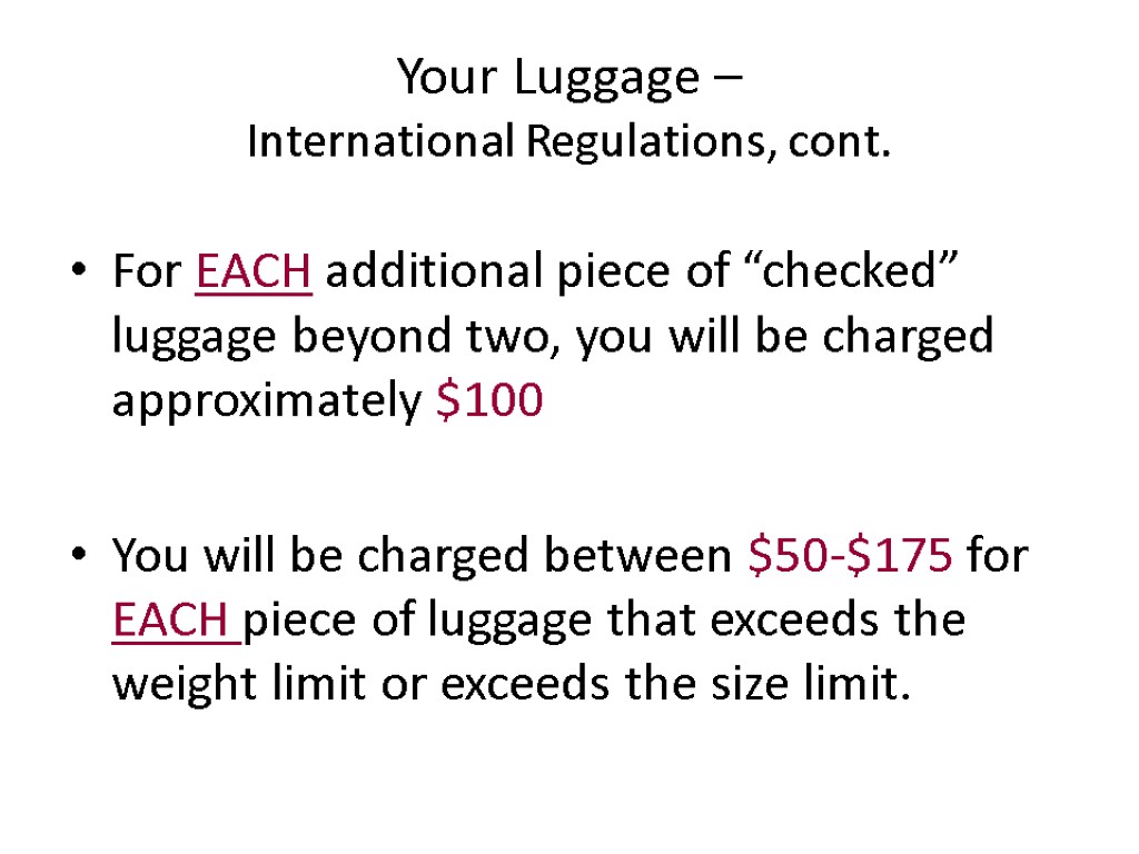 Your Luggage – International Regulations, cont. For EACH additional piece of “checked” luggage beyond